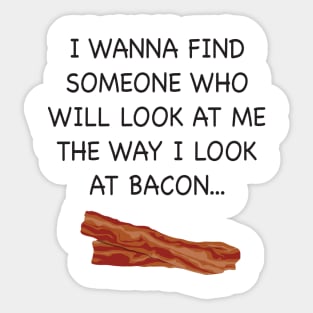 I wish someone would look at me the way I look at Bacon. Sticker